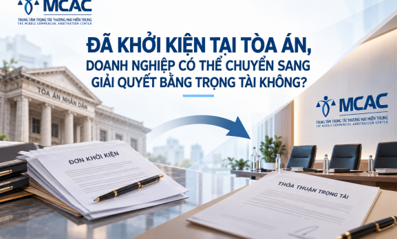ĐÃ KHỞI KIỆN TẠI TÒA ÁN, DOANH NGHIỆP CÓ THỂ CHUYỂN SANG GIẢI QUYẾT BẰNG TRỌNG TÀI KHÔNG?