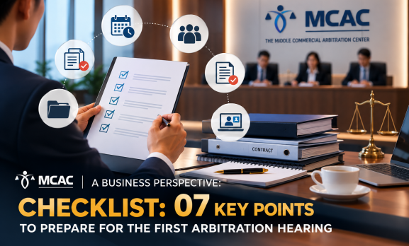 BUSINESS PERSPECTIVE: CHECKLIST OF 07 ITEMS TO PREPARE BEFORE THE FIRST ARBITRATION HEARING