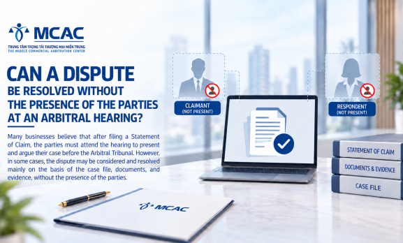 CAN A DISPUTE BE RESOLVED WITHOUT THE PARTIES BEING PRESENT AT THE ARBITRAL HEARING?