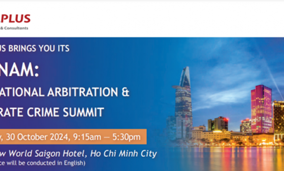 [HỖ TRỢ SỰ KIỆN] VIETNAM: INTERNATIONAL ARBITRATION & CORPORATE CRIME SUMMIT