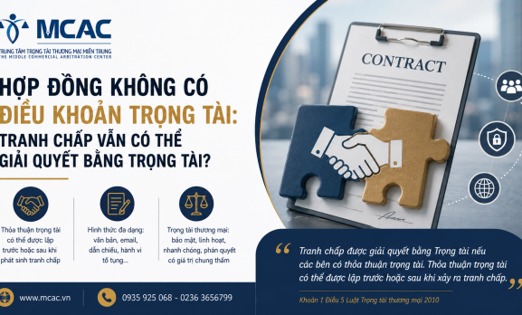 HỢP ĐỒNG KHÔNG CÓ ĐIỀU KHOẢN TRỌNG TÀI: TRANH CHẤP VẪN CÓ THỂ GIẢI QUYẾT BẰNG TRỌNG TÀI?