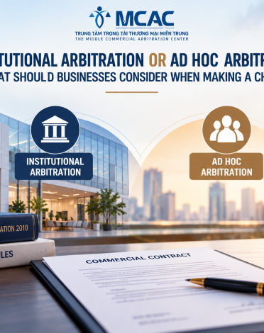 INSTITUTIONAL OR AD HOC ARBITRATION: WHAT SHOULD BUSINESSES CONSIDER WHEN CHOOSING?