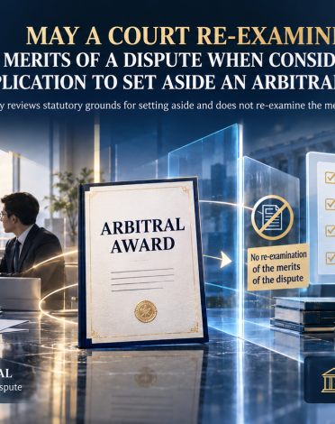 MAY A COURT RE-EXAMINE THE MERITS OF A DISPUTE WHEN CONSIDERING AN APPLICATION TO SET ASIDE AN ARBITRAL AWARD?